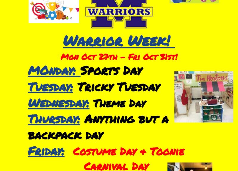 Warrior Week! Monday Sports Day Tuesday Tricky Tuesday Wednesday Theme Day Thursday Anything but a backpack day Friday: Costume Day & Toonie Carnival Day Have fun!!